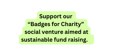 Support our Badges for Charity social venture aimed at sustainable fund raising